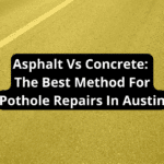 Asphalt Vs Concrete: The Best Method For Pothole Repairs In Austin